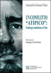 Un conflitto «atipico». L'embargo statunitense a Cuba di Antonella Colonna Vilasi edito da Edizioni Univ. Romane