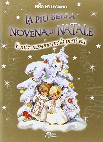 La più bella novena di Natale. È mia: nessuno me la porti via. Ediz. illustrata di Pino Pellegrino edito da Astegiano Editore