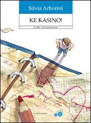 Ke kasino! L'ABC dell'adolescente di Silvia Arborini edito da Edizioni La Meridiana