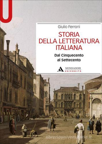 Storia della letteratura italiana. Dal Cinquecento al Settecento di Giulio Ferroni edito da Mondadori Università