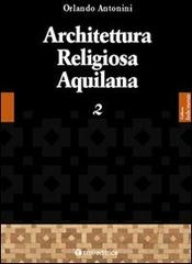 Architettura religiosa aquilana vol.2 di Orlando Antonini edito da Tau