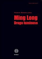 Ming Long drago luminoso di Marzio Barcellona edito da SBC Edizioni