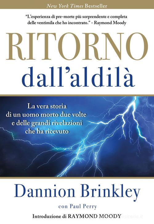 Ritorno dall'Aldilà. La vera storia di un uomo morto due volte e delle grandi rivelazioni che ha ricevuto. Nuova ediz. di Dannion Brinkley edito da My Life