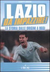 Lazio da impazzire! La storia dalle origini a oggi di Alberto Gremese edito da L'Airone Editrice Roma