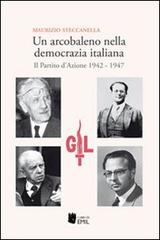 Un arcobaleno nella democrazia italiana. Il Partito d'Azione 1942-1947 di Maurizio Steccanella edito da I Libri di Emil