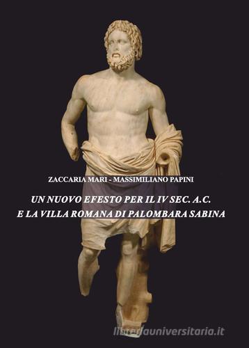 Un nuovo Efesto per il IV sec. a.C. e la villa romana di Palombara Sabina di Mari Zaccaria, Massimiliano Papini edito da Scienze e Lettere