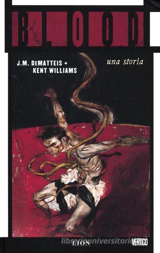 Blood. Una storia di Jean Marc DeMatteis, Kent Williams edito da Lion