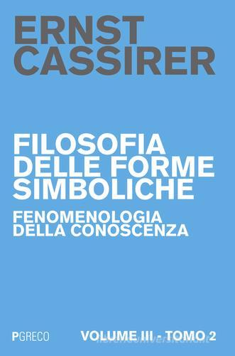 Filosofia delle forme simboliche vol. 3.2 di Ernst Cassirer edito da Pgreco