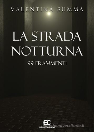 La strada notturna. 99 frammenti di Valentina Summa edito da Edizioni Creativa