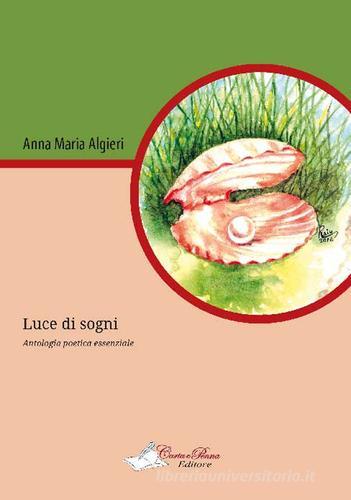 Luce di sogni. Silloge poetica di Anna M. Algieri edito da Carta e Penna