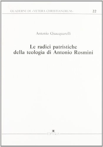 Le radici patristiche della teologia di Antonio Rosmini di Antonio Quacquarelli edito da Edipuglia