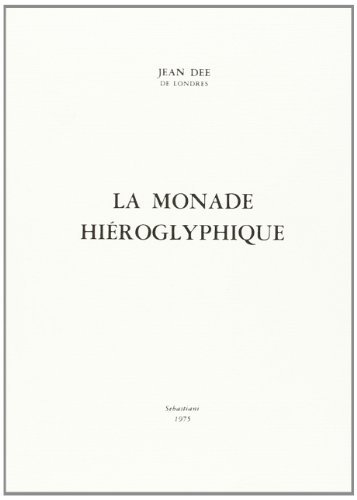 La monade hiéroglyphique, mathématiquement, magiquement, kabbalistiquement et anagogiquement expliquée (rist. anast.) di John Dee edito da Arché