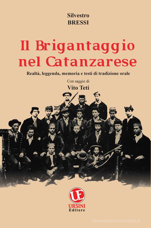 Il brigantaggio nel catanzarese. Realtà, leggenda, memoria e testi di tradizione orale di Silvestro Bressi edito da Ursini