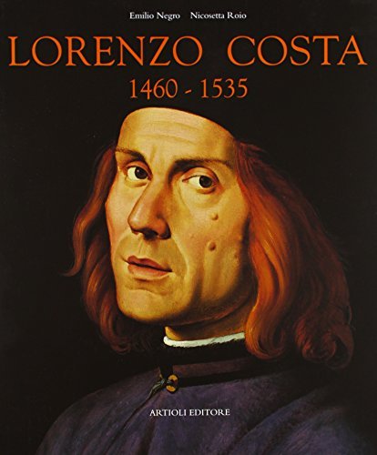 Lorenzo Costa 1460-1535 di Emilio Negro, Nicosetta Roio edito da Artioli