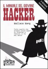 Il manuale del giovane hacker. Tutto quello che avreste voluto sapere su Internet e nessuno vi ha mai detto di Wallace Wang edito da Tecniche Nuove