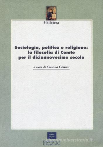 Sociologia, politica e religione: la filosofia di Comte per il XIX secolo di Cristina Cassina edito da Plus