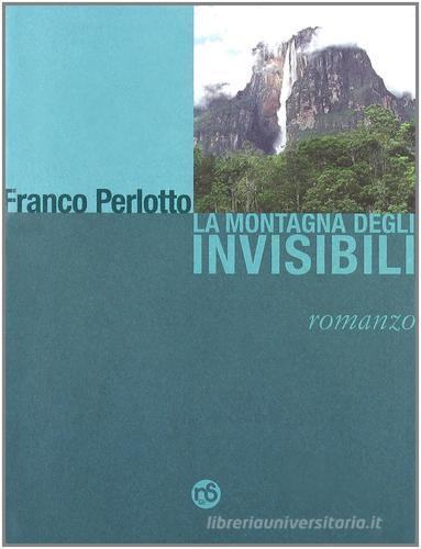 La montagna degli invisibili di Franco Perlotto edito da Nuovi Sentieri