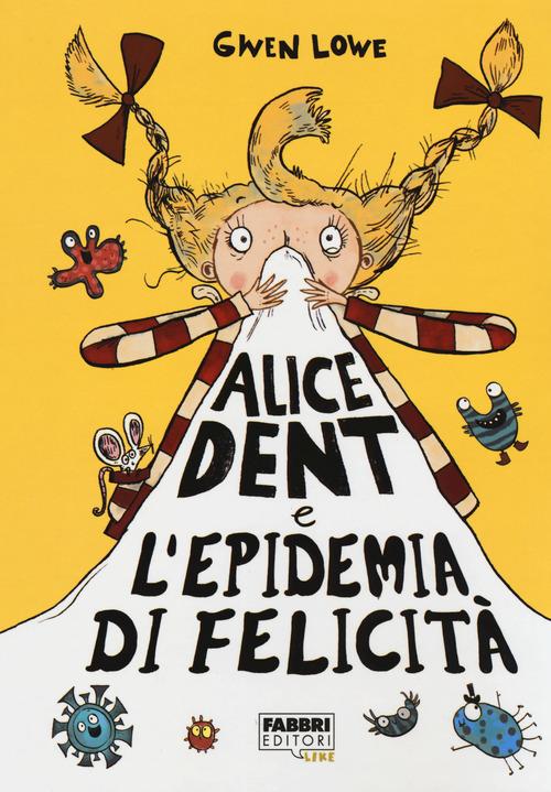 Alice Dent e l'epidemia di felicità di Gwen Lowe edito da Fabbri