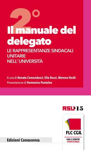 Il manuale del delegato. Le rappresentanze sindacali unitarie nell'Università vol.2 di Renato Comanducci edito da Edizioni Conoscenza