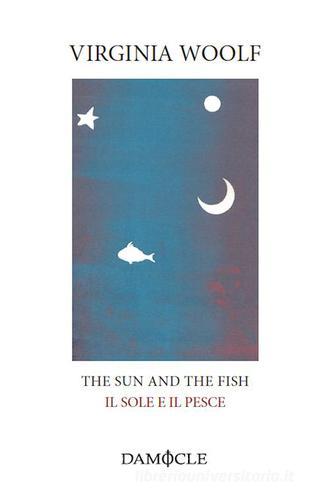 The sun and the fish-Il sole e il pesce di Virginia Woolf edito da Damocle