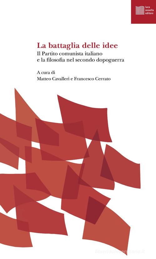 La battaglia delle idee. Il Partito comunista italiano e la filosofia nel secondo dopoguerra edito da Luca Sossella Editore