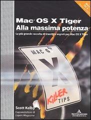 Mac OS X Tiger alla massima potenza di Scott Kelby edito da Mondadori Informatica