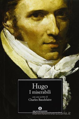 I miserabili. Con uno scritto di Charles Baudelaire di Victor Hugo edito da Mondadori