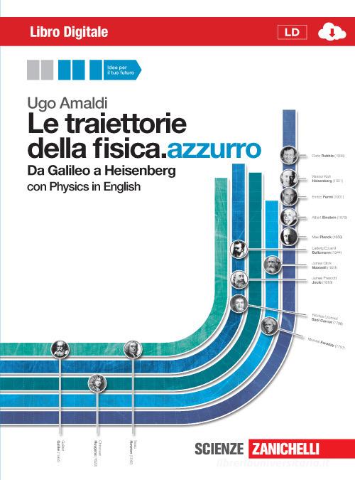 Le traiettorie della fisica. azzurro. Da Galileo a Heisenberg. Volume unico. Per le Scuole superiori. Con espansione online di Ugo Amaldi edito da Zanichelli