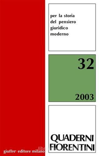 Quaderni fiorentini. Per la storia del pensiero giuridico moderno vol.32 edito da Giuffrè
