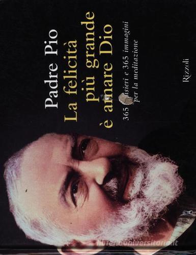 La felicità più grande è amare Dio di Pio da Pietrelcina (san) edito da Rizzoli
