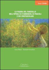 La figura del fanciullo nell'opera di D'Annunzio, di Pascoli e dei Crepuscoli di Luca Bani, Yannick Gouchan edito da Cisalpino