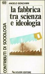 La fabbrica tra scienza e ideologia di Angelo Bonzanini edito da Liguori