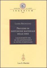Processi di diffusione materiale delle idee. I manoscritti del «De incantationibus» di Pietro Pomponazzi di Laura Regnicoli edito da Olschki