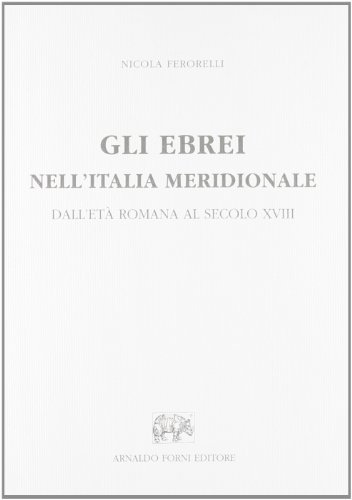 Gli ebrei nell'Italia meridionale (rist. anast. 1915) di Nicola Ferorelli edito da Forni