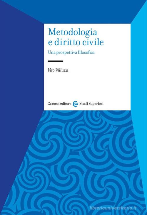 Metodologia e diritto civile. Una prospettiva filosofica di Vito Velluzzi edito da Carocci