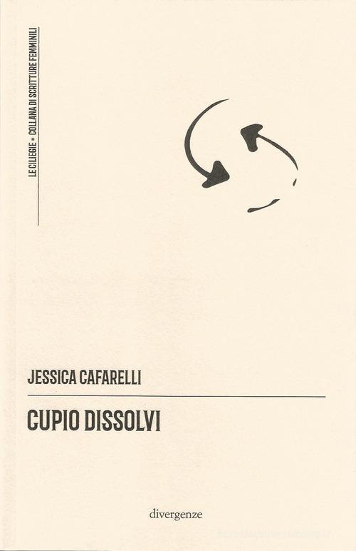 Cupio dissolvi di Jessica Cafarelli edito da Divergenze