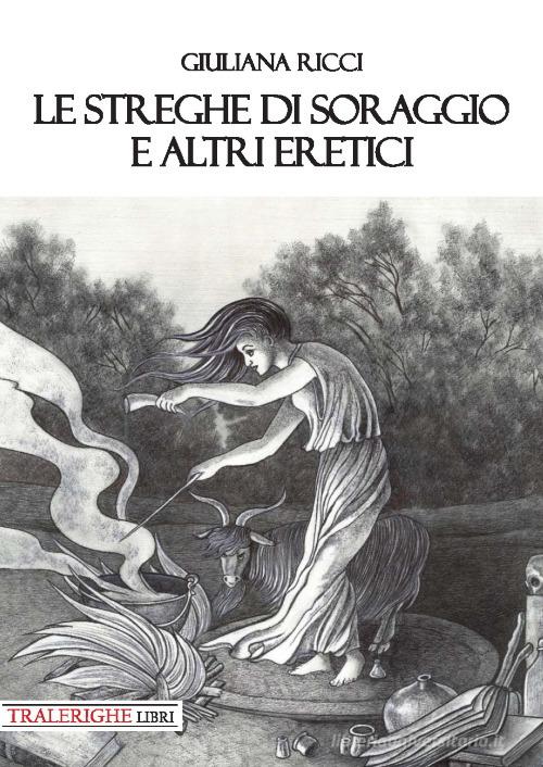 Le streghe di Soraggio e altri eretici di Giuliana Ricci edito da Tra le righe libri