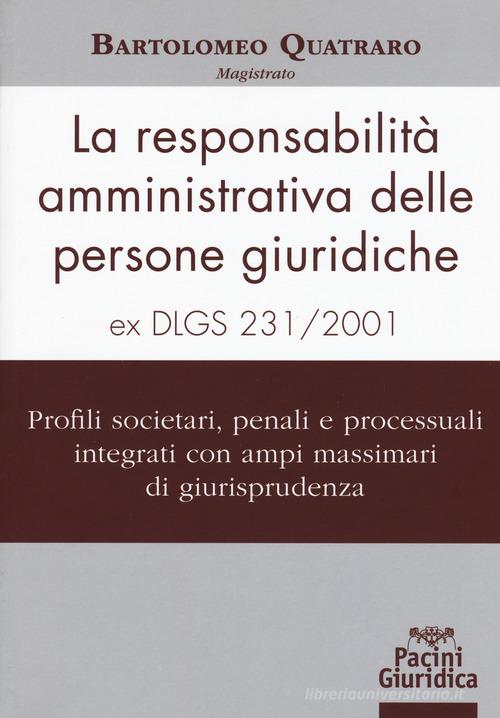La responsabilità amministrativa delle persone giuridiche ex D.Lgs 231-2001 di Bartolomeo Quatraro edito da Pacini Giuridica