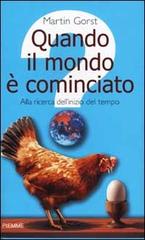 Quando il mondo è cominciato. Alla ricerca dell'inizio del tempo di Martin Gorst edito da Piemme