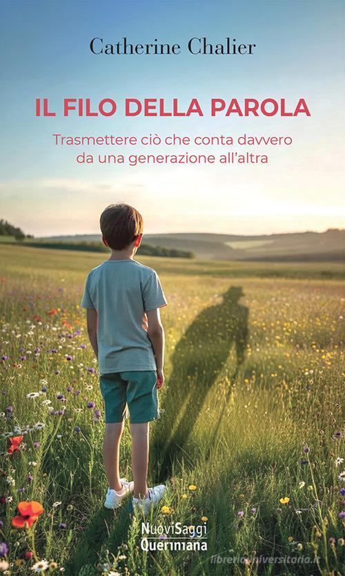 Il filo della parola. Trasmettere ciò che conta davvero da una generazione all'altra di Catherine Chalier edito da Queriniana