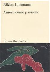 Amore come passione di Niklas Luhmann edito da Mondadori Bruno