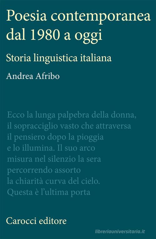Poesia contemporanea dal 1980 a oggi. Storia linguistica italiana di Andrea Afribo edito da Carocci
