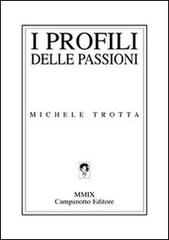I profili delle passioni di Michele Trotta edito da Campanotto