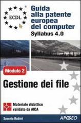 ECDL. Guida alla patente europea del computer. Syllabus 4.0. Modulo 2: uso del computer e gestione dei file di Saverio Rubini edito da Apogeo
