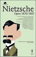 Opere 1870-1881 di Friedrich Nietzsche edito da Newton Compton Editori