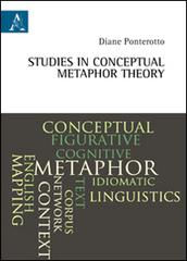 Studies in conceptual metaphor theory di Diane Ponterotto edito da Aracne