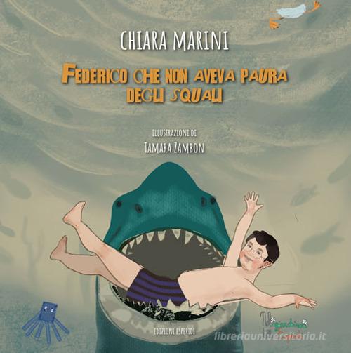 Federico che non aveva paura degli squali. Ediz. illustrata di Chiara Marini edito da Esperidi