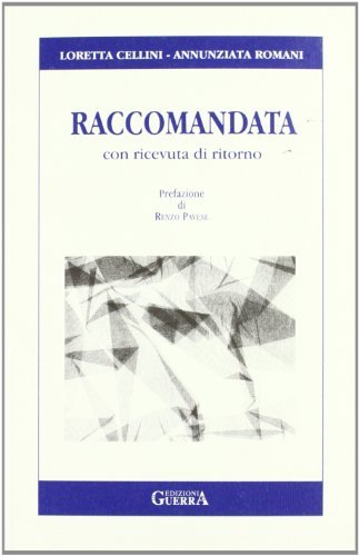 Raccomandata con ricevuta di ritorno di Loretta Cellini, Annunziata Romani edito da Guerra Edizioni