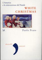 White Christmas. L'America e la reinvenzione del Natale di Paolo Prato edito da Donzelli