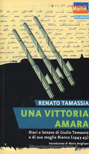 Una vittoria amara. Diari e lettere di Giulio Tamassia e di sua moglie Bianca (1943-1945) di Renato Tamassia edito da Marlin (Cava de' Tirreni)